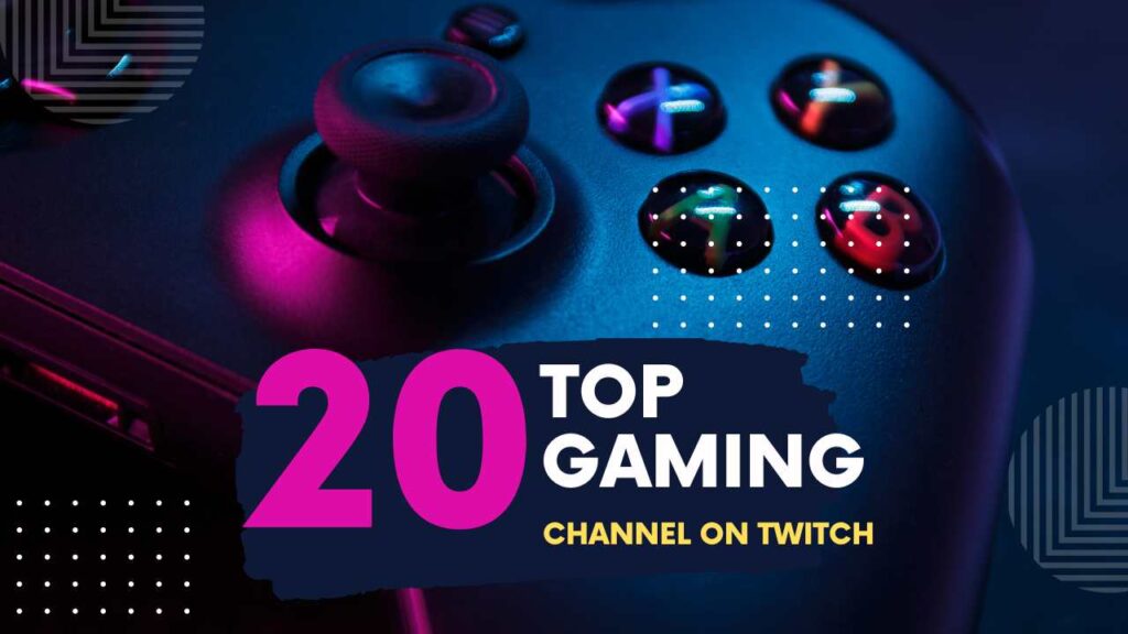 20 Most Popular Gaming Channel on Twitch 2023