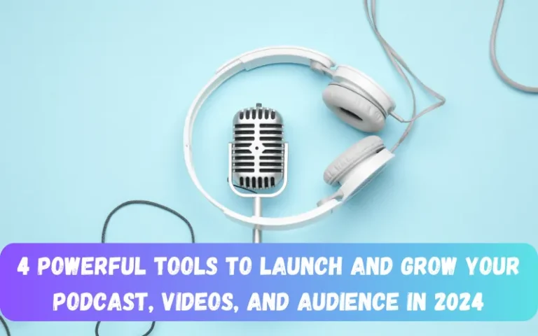 4 Powerful Tools to Launch and Grow Your Podcast Videos and Audience in 2024