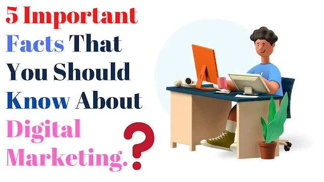 5 Important Facts of digital marketing
